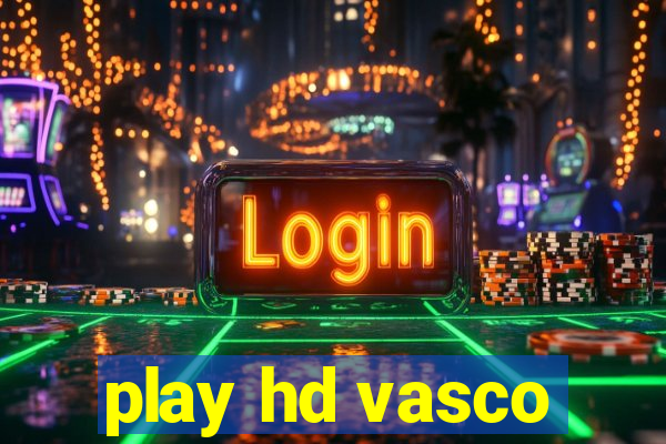 play hd vasco